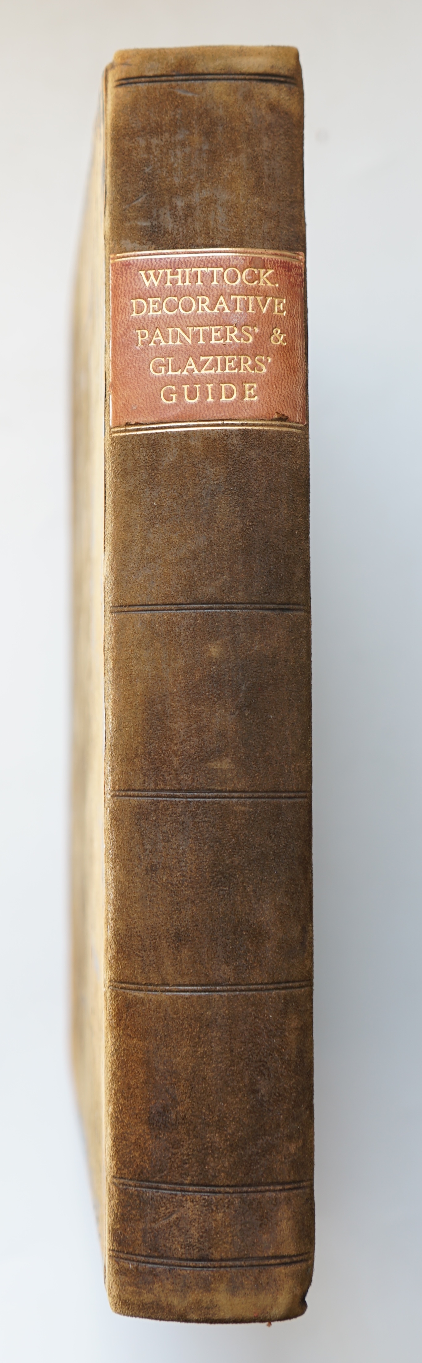 Whittock, Nathaniel - The Decorative Painter’s and Glazier’s Guide; containing the Most Approved Methods of Imitating Oak, Mahogany, Maple, Rose, Cedar, Coral and Every Other Kind of Fancy Wood, 4to, blind stamped suede,